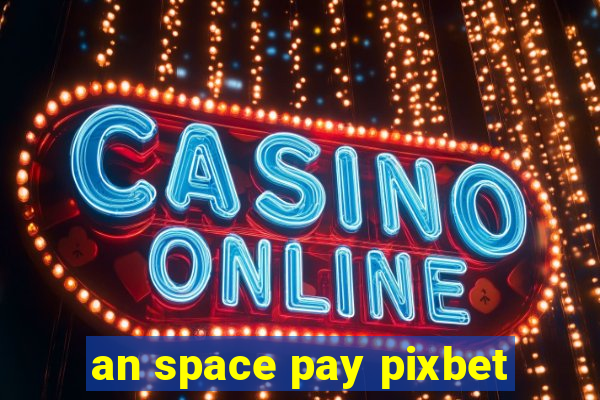 an space pay pixbet